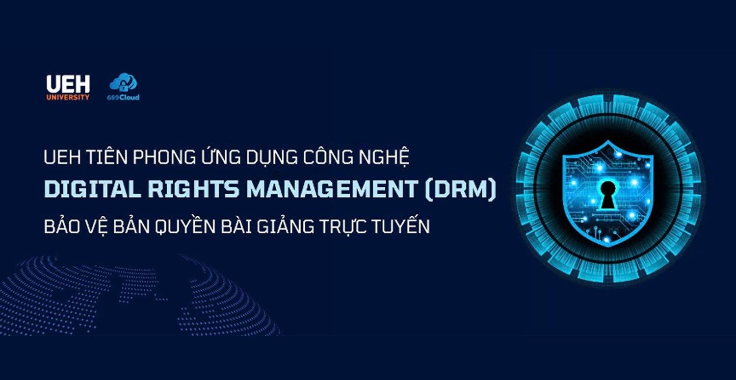 UEH áp dụng công nghệ DRM bảo vệ bản quyền bài giảng trực tuyến